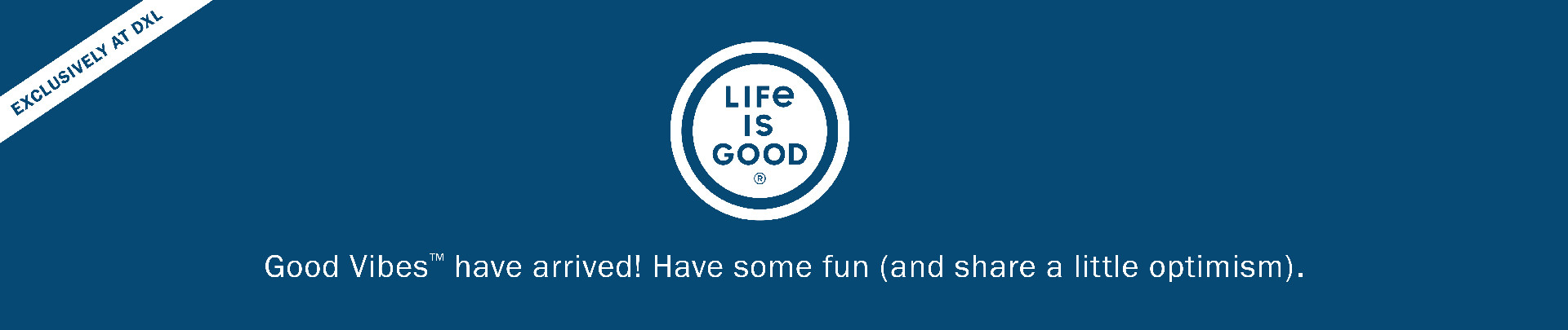 Life is Good | Exclusively at DXL | Good Vibes™ have arrived! Life is Good is here. EXCLUSIVELY in BIG + TALL sizes.