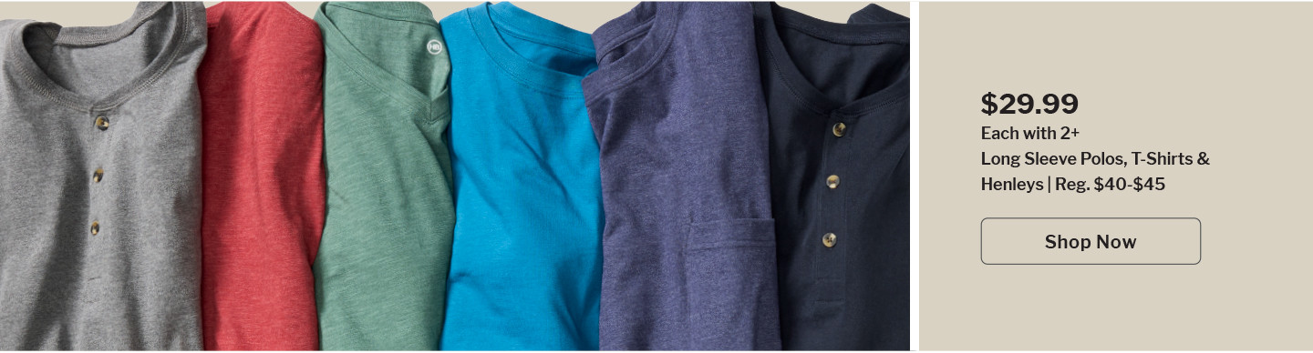 Long-Sleeve Polos, T-Shirts & Henleys | Reg. $40-$45 | $29.99 each when you buy 2 or more | Shop Now