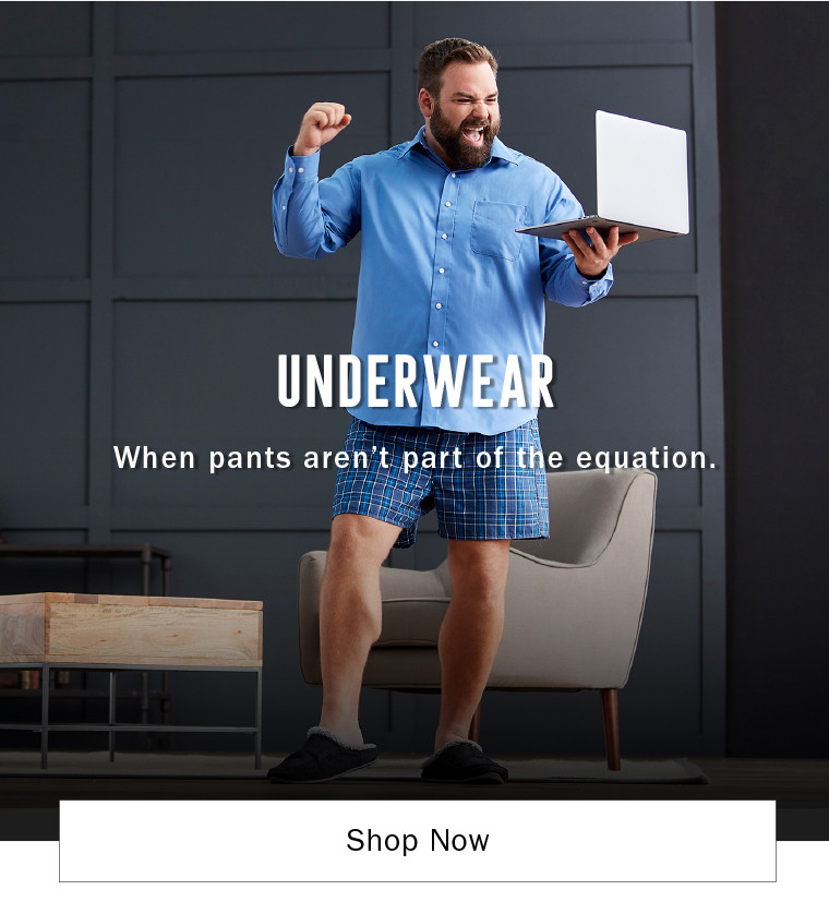 UNDERWEAR | WHEN PANTS AREN'T PART OF THE EQUATION. | SHOP NOW