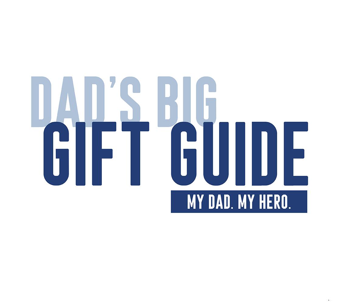 DAD'S BIG GIFT GUIDE | MY DAD. MY HERO.