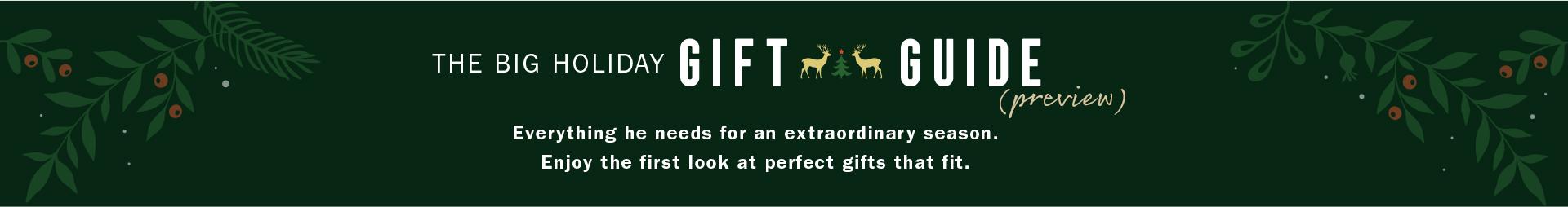 THE BIG HOLIDAY GIFT GUIDE PREVIEW | Everything he needs for an extraordinary season. Enjoy the first look at perfect gifts that fit.