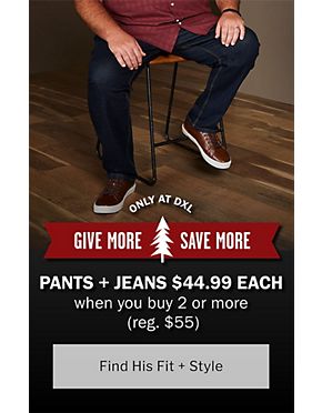 Give More, Save More Pants and Jeans $44.99 each when you buy 2 or more