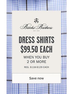 Shop Brooks Brothers Dress Shirts $99.50 each when you buy 2 or more