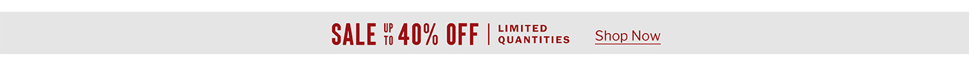 SALE UP TO 40% OFF | LIMITED QUANTITIES